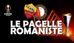 Le pagelle di Roma-Feyenoord