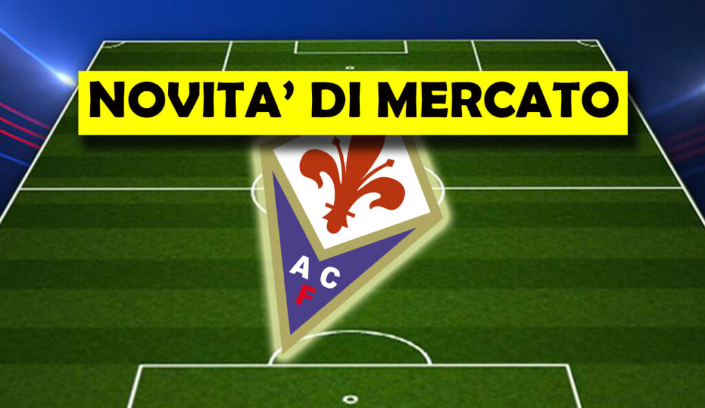 Calciomercato Fiorentina – Tutto vero! Presentata un’offerta folle